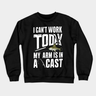 Crazy Dog I Can'T Work Today My Arm Is In A Cast Funny Fishing Fathers Crewneck Sweatshirt